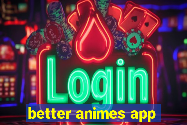 better animes app